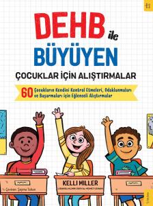 10458 DEHB ile Büyüyen Çocuklar için Alıştırmalar Çocukların Kendini Kontrol Etmeleri, Odaklanmaları ve Başarmaları için Eğlenceli Alıştırmalar