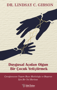 Duygusal Açıdan Olgun Bir Çocuk Yetiştirmek Çocuğunuzun Yaşam Boyu Mutluluğu ve Başarısı İçin Bir Yol Haritası